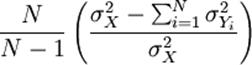 { { {N} \over{N-1} } \left( { { \sigma^{2}_{X} - \sum_{i=1}^N{\sigma^{2}_{Y_i}}} \over{\sigma^{2}_{X}} } \right) }
